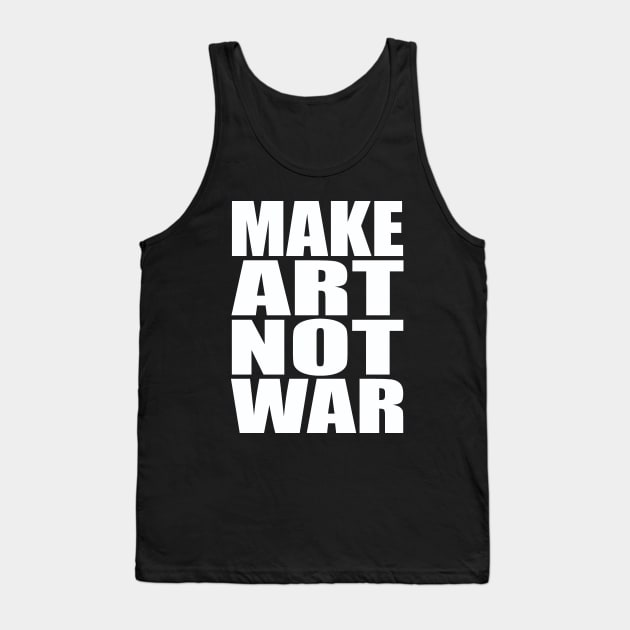 Make art not war Tank Top by Evergreen Tee